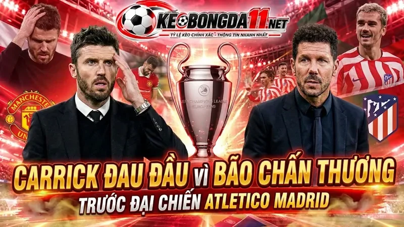 Kèo Carrick Dau Dau Vi Bao Chan Thuong Truoc Dai Chien Atletico Madrid
