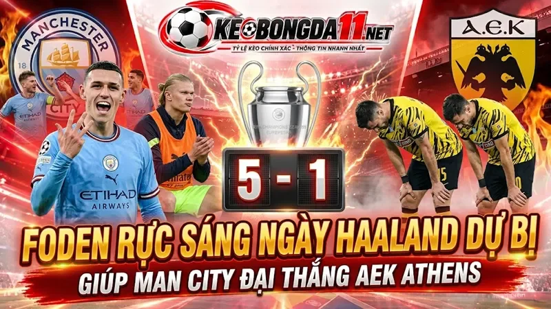 Kèo Foden Ruc Sang Ngay Haaland Du Bi Giup Man City Dai Thang Aek Athens