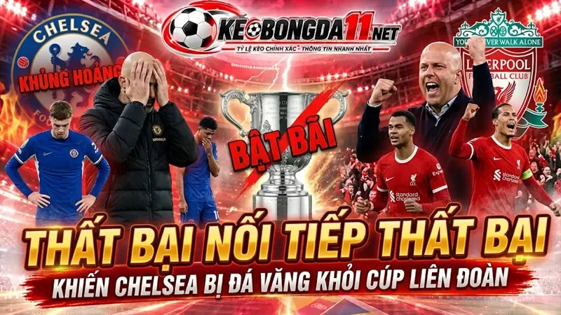 Kèo That Bai Noi Tiep That Bai Khien Chelsea Bi Da Vang Khoi Cup Lien Doan